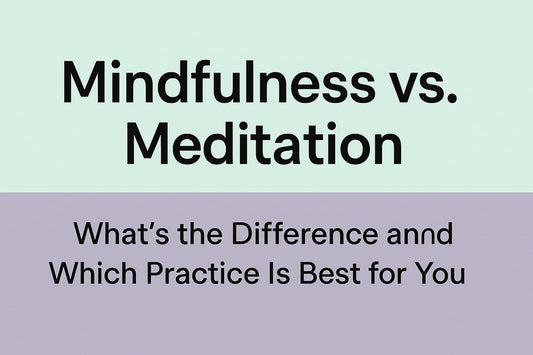 Mindfulness vs. Meditation: What’s the Difference and Which Practice Is Best for You?