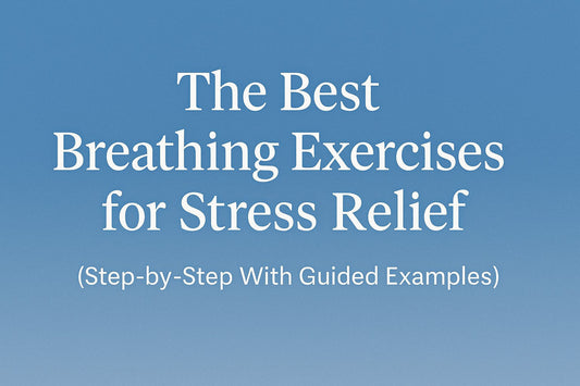 The Best Breathing Exercises for Stress Relief (Step-by-Step With Guided Examples)