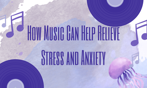 The Power of Sound How Music Can Help Relieve Stress and Anxiety