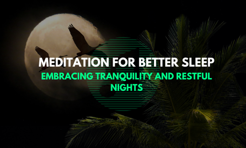 Meditation for Better Sleep - Embracing Tranquility and Restful Nights