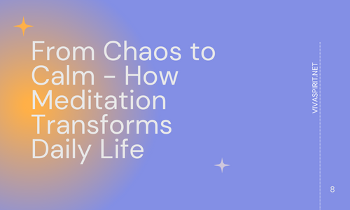 From Chaos to Calm - How Meditation Transforms Daily Life